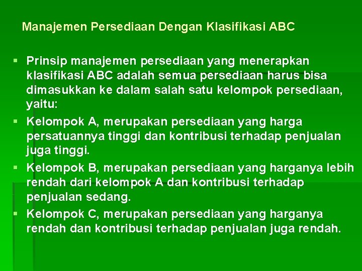 Manajemen Persediaan Dengan Klasifikasi ABC § Prinsip manajemen persediaan yang menerapkan klasifikasi ABC adalah