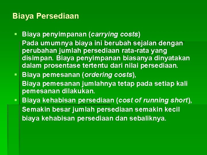 Biaya Persediaan § Biaya penyimpanan (carrying costs) Pada umumnya biaya ini berubah sejalan dengan