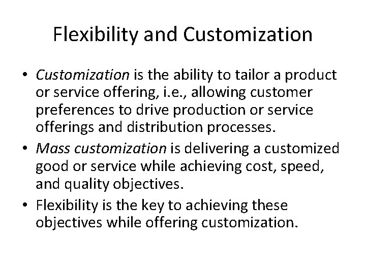 Flexibility and Customization • Customization is the ability to tailor a product or service