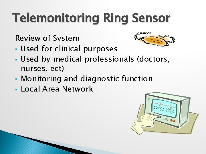 Telemonitoring Ring Sensor Review of System § Used for clinical purposes § Used by