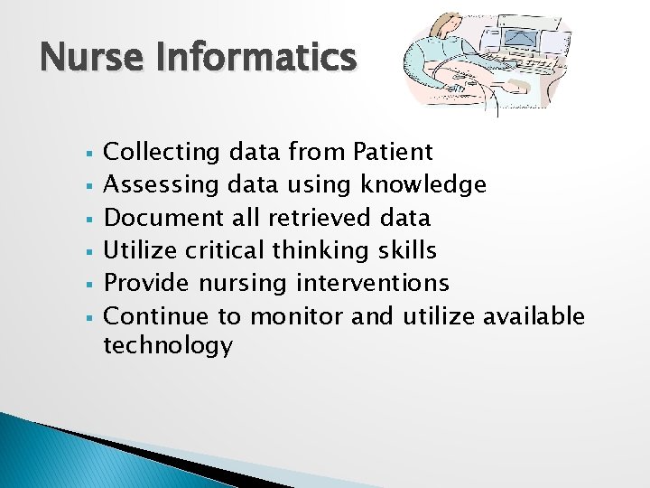 Nurse Informatics § § § Collecting data from Patient Assessing data using knowledge Document