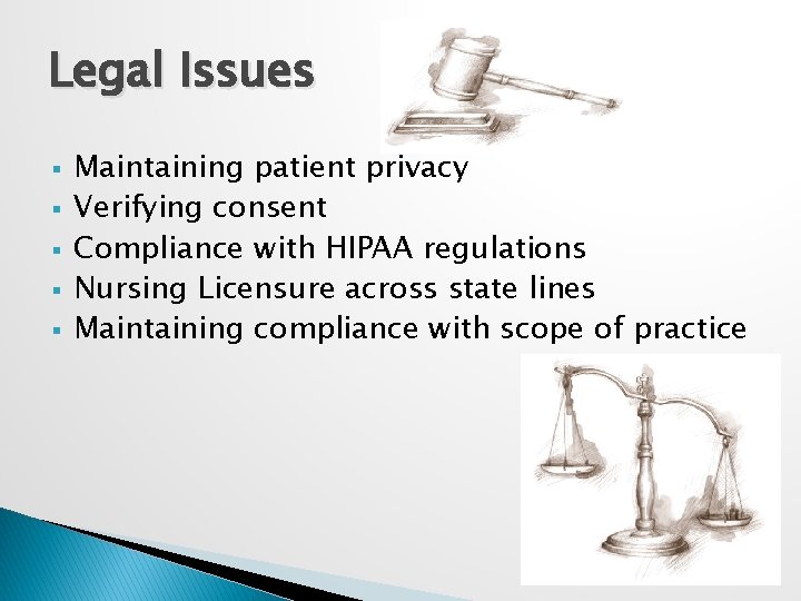 Legal Issues § § § Maintaining patient privacy Verifying consent Compliance with HIPAA regulations