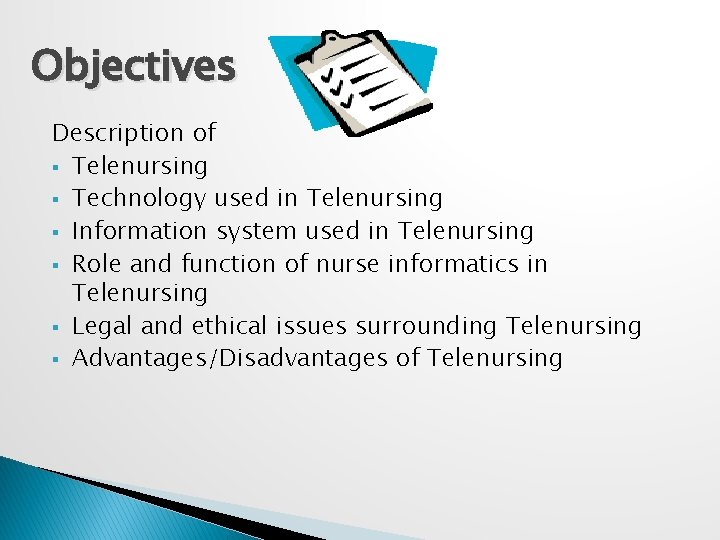 Objectives Description of § Telenursing § Technology used in Telenursing § Information system used