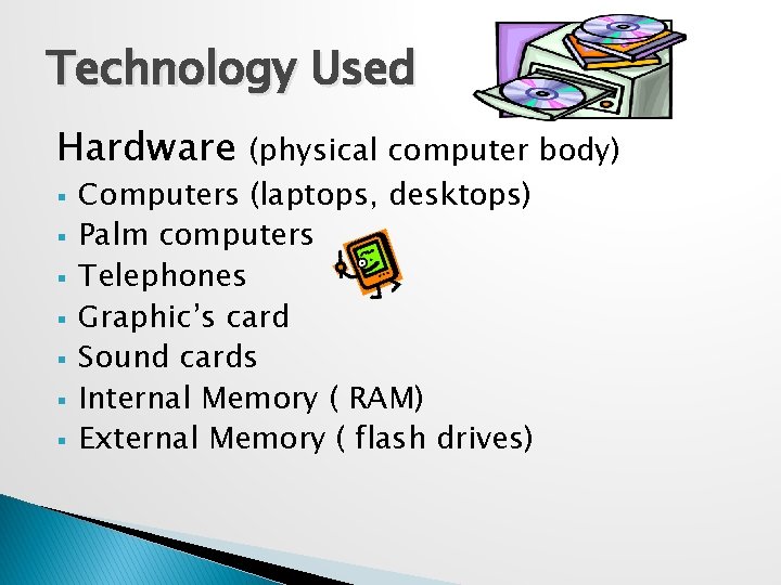 Technology Used Hardware § § § § (physical computer body) Computers (laptops, desktops) Palm