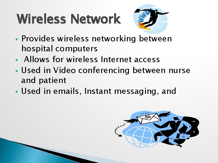 Wireless Network § § Provides wireless networking between hospital computers Allows for wireless Internet