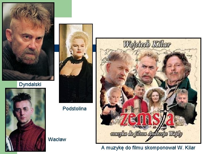 Dyndalski Podstolina Wacław A muzykę do filmu skomponował W. Kilar Dyndalski Podstolina Wacław A muzykę do filmu skomponował W. Kilar