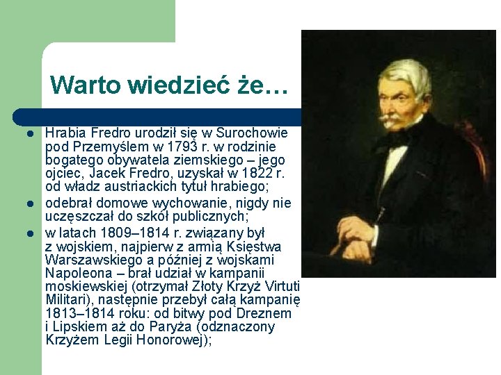 Warto wiedzieć że… l l l Hrabia Fredro urodził się w Surochowie pod Przemyślem Warto wiedzieć że… l l l Hrabia Fredro urodził się w Surochowie pod Przemyślem