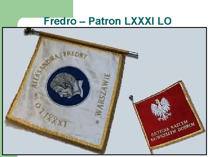 Fredro – Patron LXXXI LO l l Liceum jako szkoła ponadpodstawowa zostało powołane z Fredro – Patron LXXXI LO l l Liceum jako szkoła ponadpodstawowa zostało powołane z