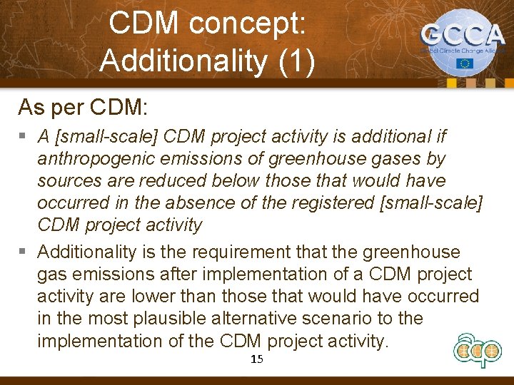 CDM concept: Additionality (1) As per CDM: § A [small-scale] CDM project activity is