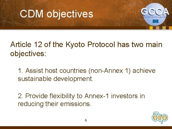 CDM objectives Article 12 of the Kyoto Protocol has two main objectives: 1. Assist