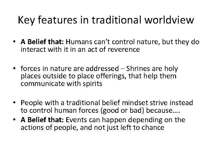 Key features in traditional worldview • A Belief that: Humans can’t control nature, but