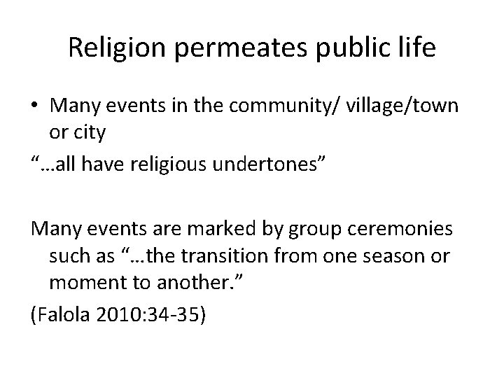 Religion permeates public life • Many events in the community/ village/town or city “…all