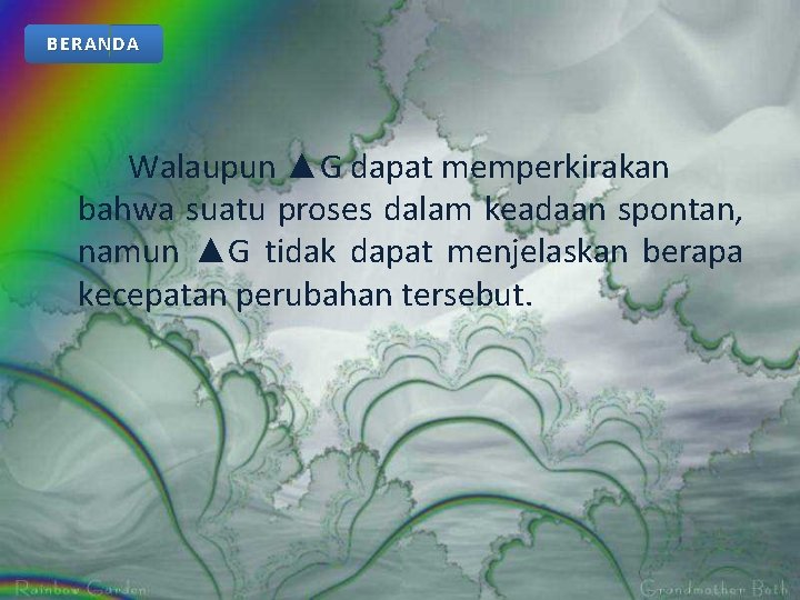 BERANDA Walaupun ▲G dapat memperkirakan bahwa suatu proses dalam keadaan spontan, namun ▲G tidak