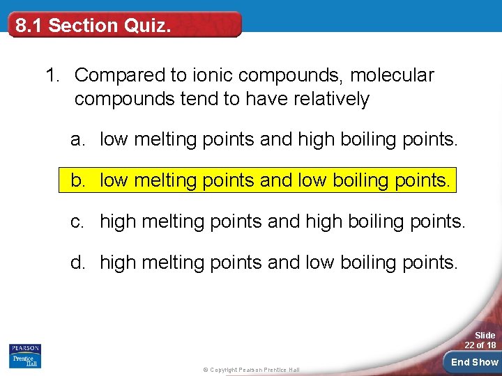 8. 1 Section Quiz. 1. Compared to ionic compounds, molecular compounds tend to have