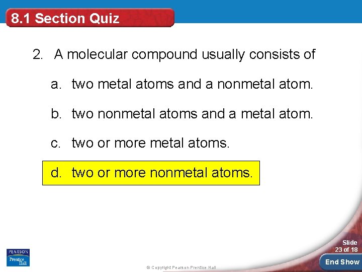 8. 1 Section Quiz 2. A molecular compound usually consists of a. two metal