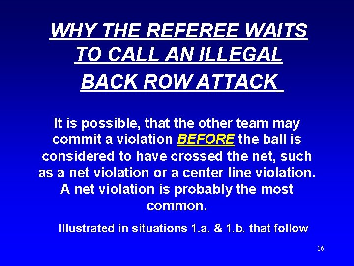 WHY THE REFEREE WAITS TO CALL AN ILLEGAL BACK ROW ATTACK It is possible,