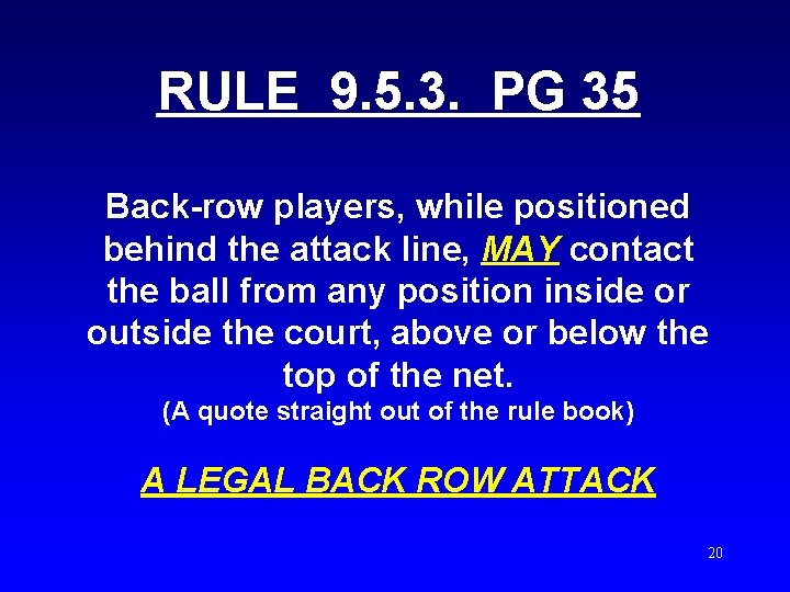 RULE 9. 5. 3. PG 35 Back-row players, while positioned behind the attack line,