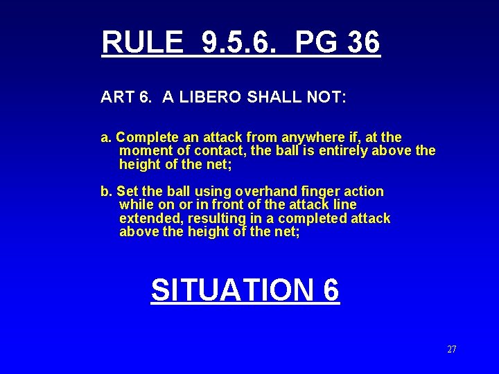 RULE 9. 5. 6. PG 36 ART 6. A LIBERO SHALL NOT: a. Complete