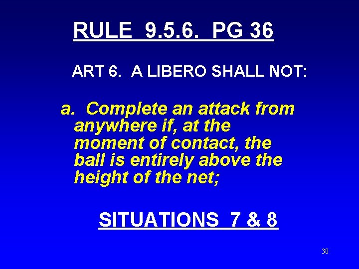 RULE 9. 5. 6. PG 36 ART 6. A LIBERO SHALL NOT: a. Complete