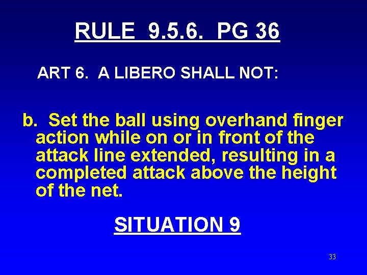 RULE 9. 5. 6. PG 36 ART 6. A LIBERO SHALL NOT: b. Set