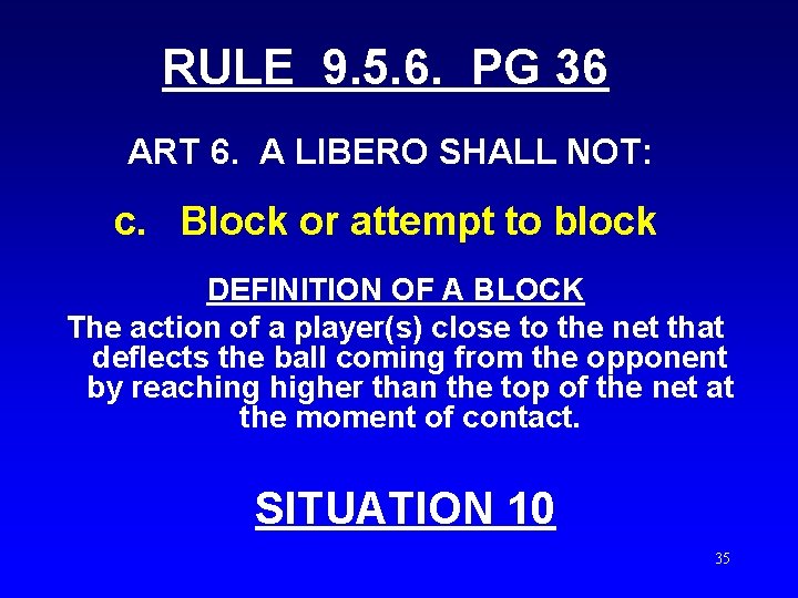 RULE 9. 5. 6. PG 36 ART 6. A LIBERO SHALL NOT: c. Block