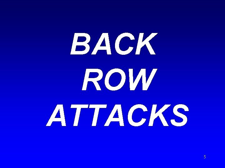 BACK ROW ATTACKS 5 