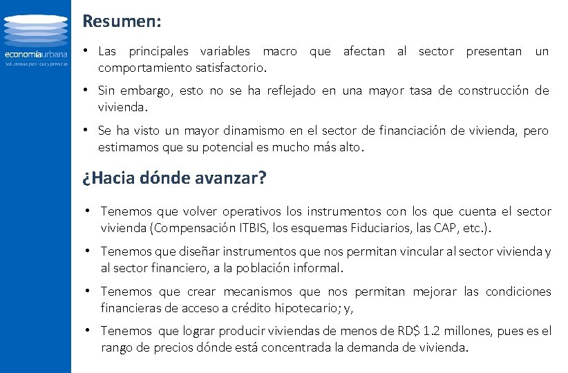 Resumen: • Las principales variables macro que afectan al sector presentan un comportamiento satisfactorio.