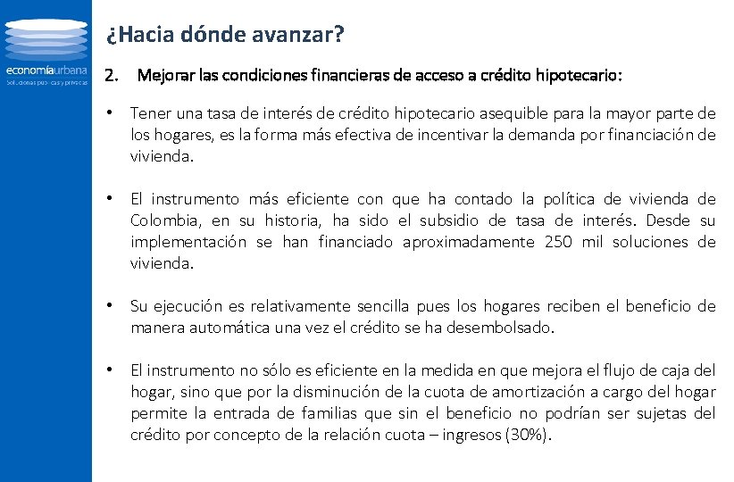 ¿Hacia dónde avanzar? 2. Mejorar las condiciones financieras de acceso a crédito hipotecario: •