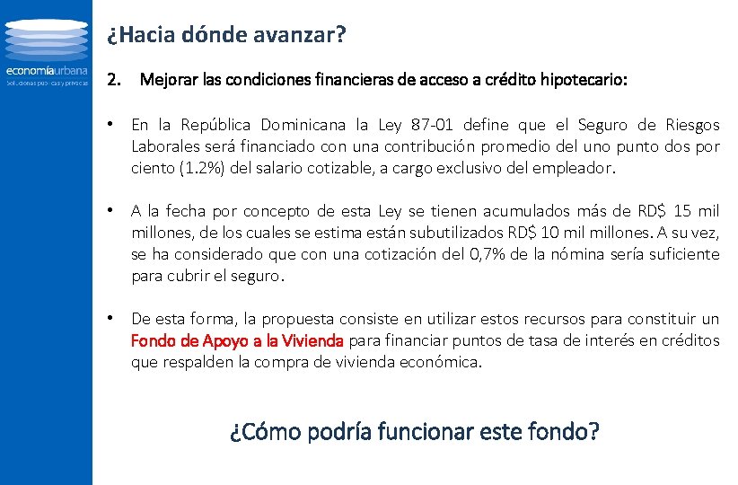 ¿Hacia dónde avanzar? 2. Mejorar las condiciones financieras de acceso a crédito hipotecario: •