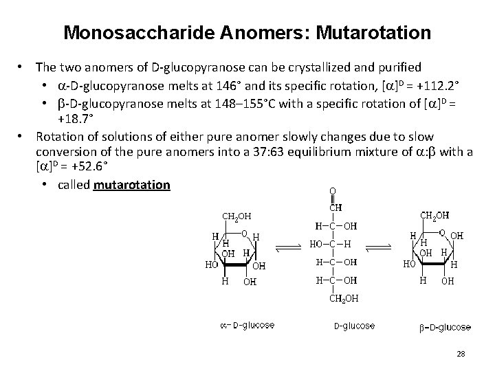 Monosaccharide Anomers: Mutarotation • The two anomers of D-glucopyranose can be crystallized and purified