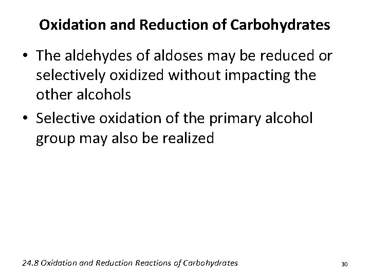 Oxidation and Reduction of Carbohydrates • The aldehydes of aldoses may be reduced or