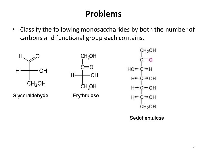 Problems • Classify the following monosaccharides by both the number of carbons and functional