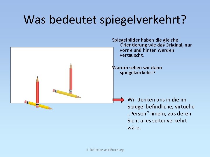 Was bedeutet spiegelverkehrt? Spiegelbilder haben die gleiche Orientierung wie das Original, nur vorne und