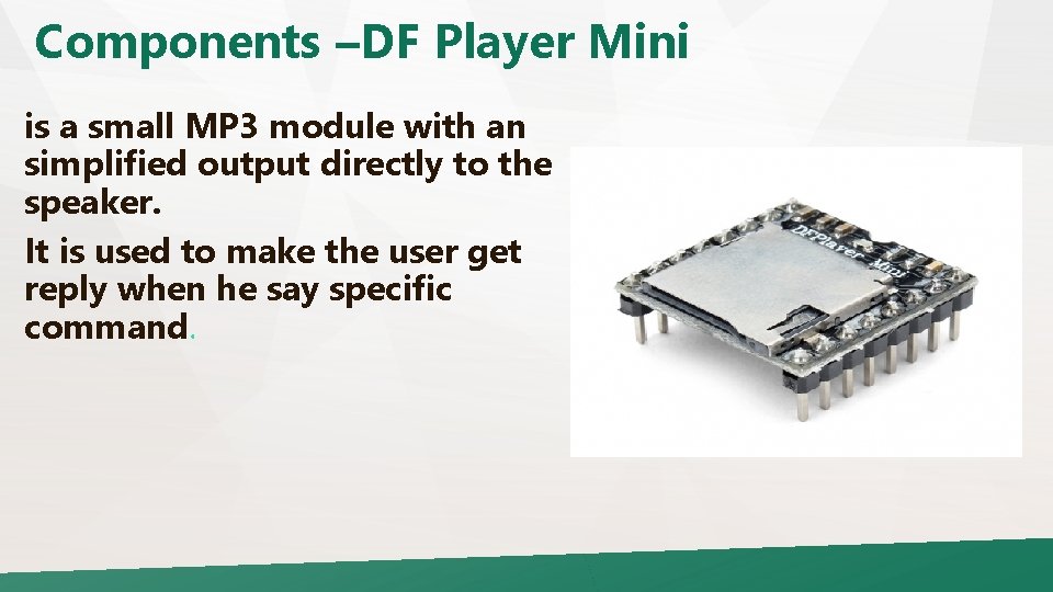 Components –DF Player Mini is a small MP 3 module with an simplified output