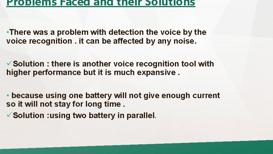 Problems Faced and their Solutions • There was a problem with detection the voice