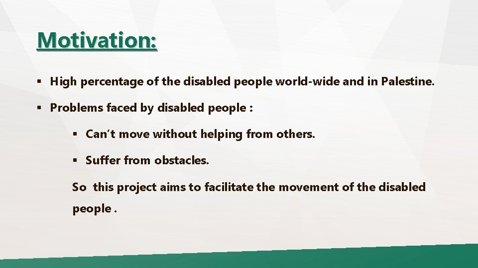 Motivation: § High percentage of the disabled people world-wide and in Palestine. § Problems