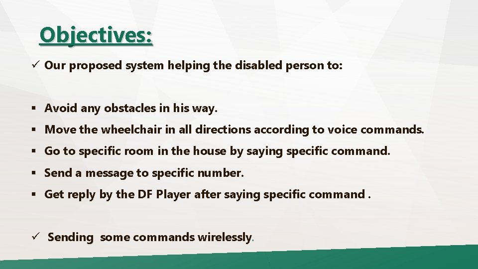 Objectives: ü Our proposed system helping the disabled person to: § Avoid any obstacles