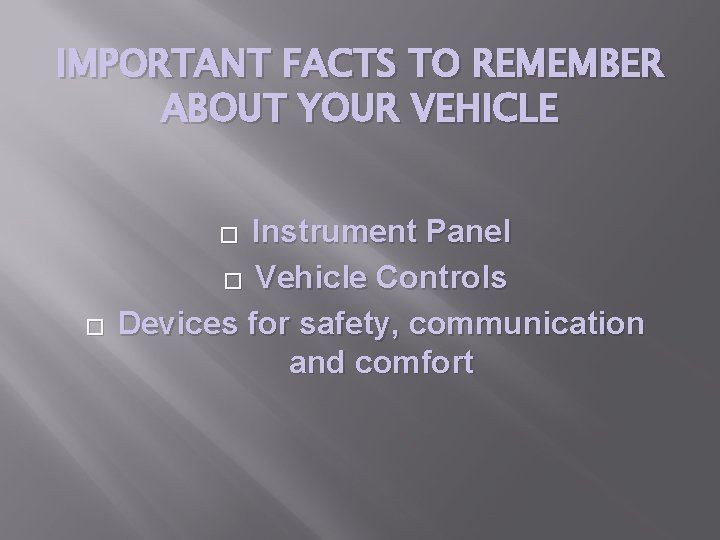 IMPORTANT FACTS TO REMEMBER ABOUT YOUR VEHICLE Instrument Panel � Vehicle Controls Devices for