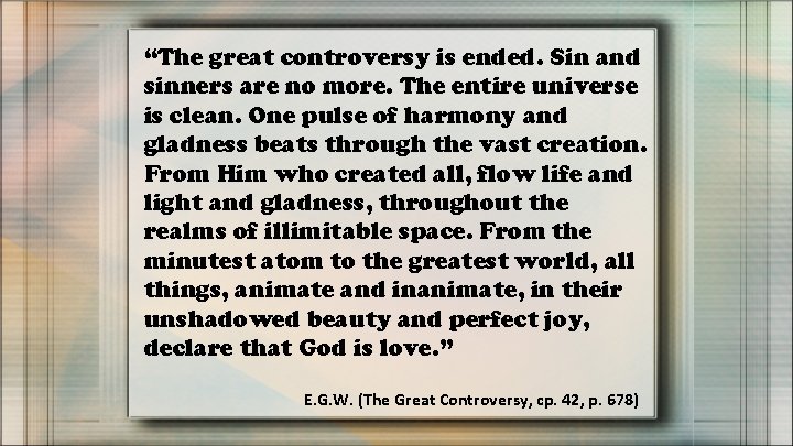 “The great controversy is ended. Sin and sinners are no more. The entire universe