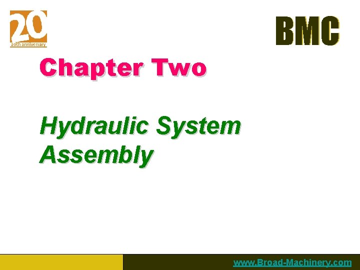 BMC Chapter Two Hydraulic System Assembly www. Broad-Machinery. com 