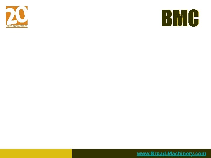 BMC www. Broad-Machinery. com 