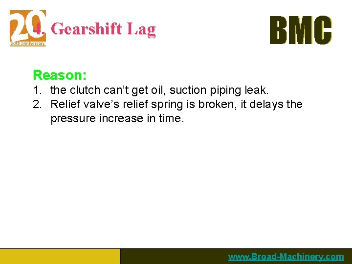 4. Gearshift Lag BMC Reason: 1. the clutch can’t get oil, suction piping leak.