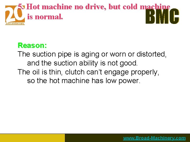 5. Hot machine no drive, but cold machine is normal. BMC Reason: The suction