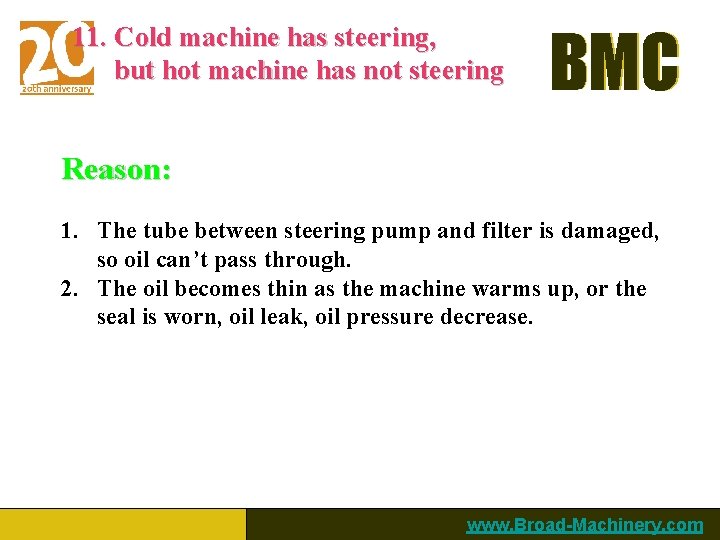 11. Cold machine has steering, but hot machine has not steering BMC Reason: 1.