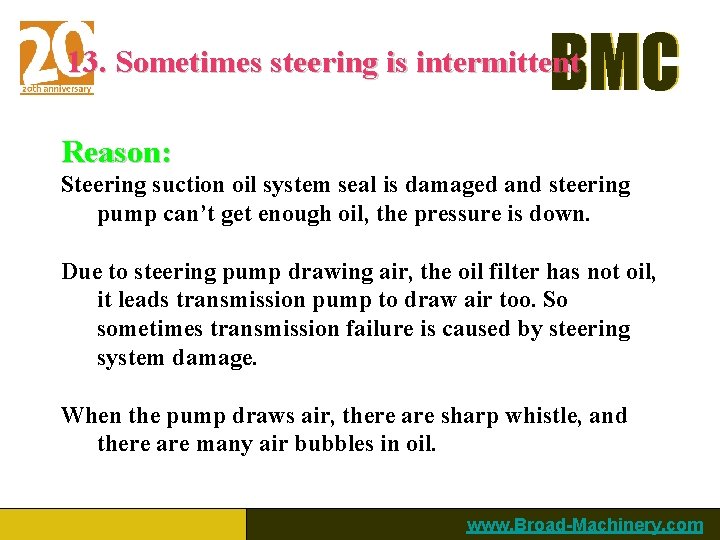 BMC 13. Sometimes steering is intermittent Reason: Steering suction oil system seal is damaged