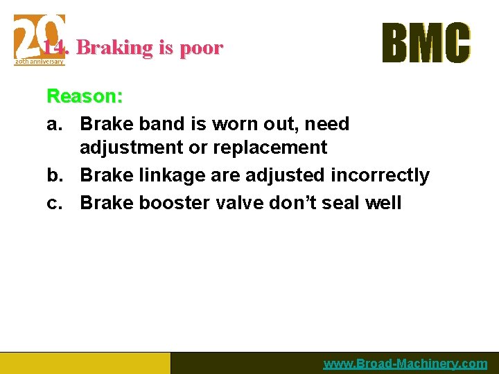 14. Braking is poor BMC Reason: a. Brake band is worn out, need adjustment