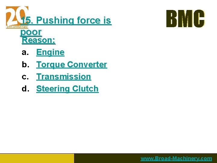 15. Pushing force is poor BMC Reason: a. Engine b. Torque Converter c. Transmission