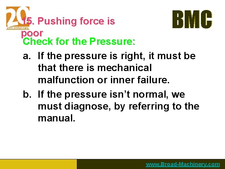 BMC 15. Pushing force is poor Check for the Pressure: a. If the pressure