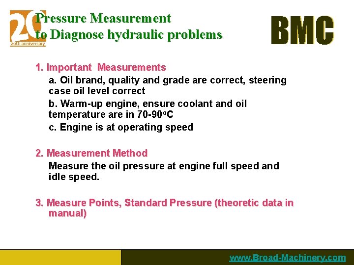 Pressure Measurement to Diagnose hydraulic problems BMC 1. Important Measurements a. Oil brand, quality