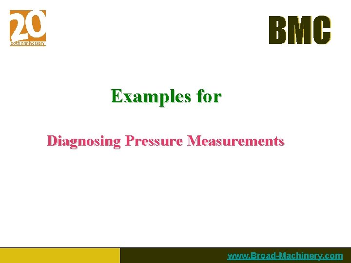 BMC Examples for Diagnosing Pressure Measurements www. Broad-Machinery. com 